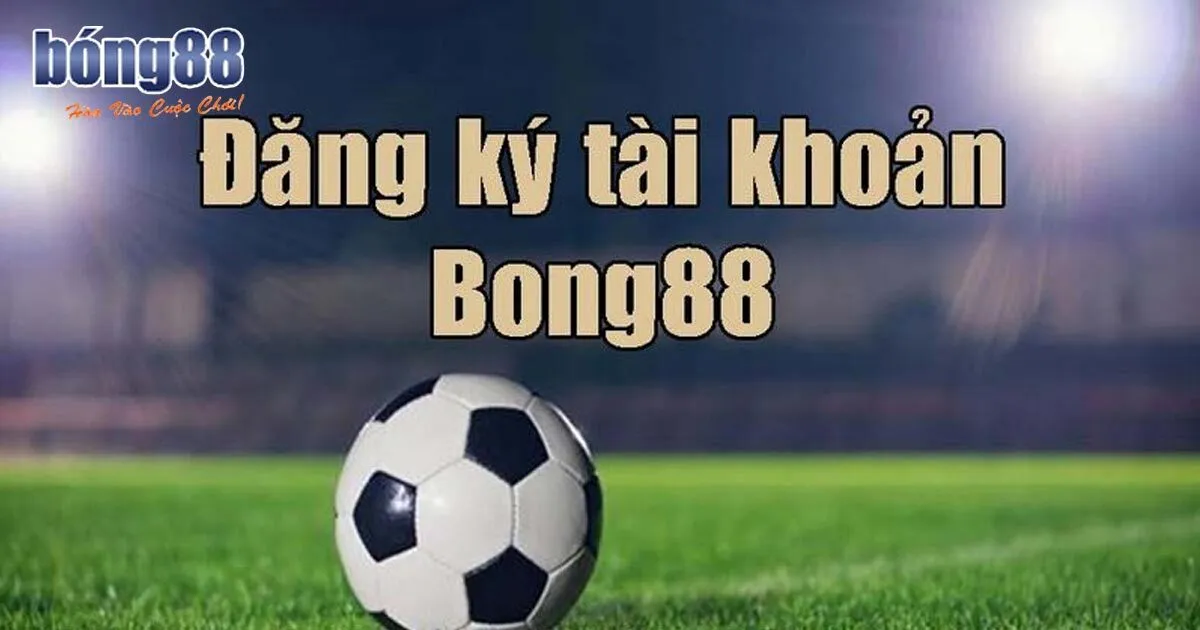 Điều kiện đăng ký Bong88 cho người mới
