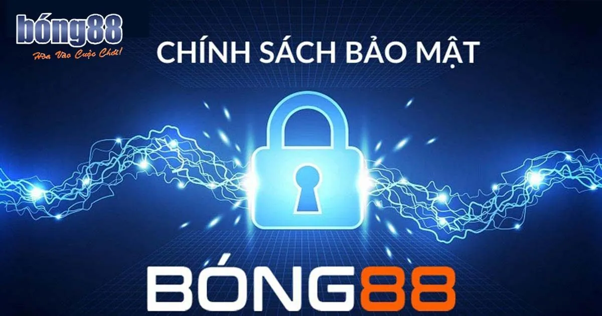 Tổng quan chính sách bảo mật Bong88 
